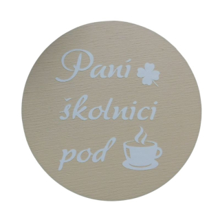 Dřevěný podtácek paní školnici pod kávu