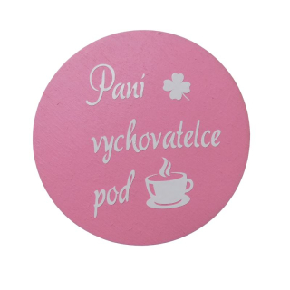Dřevěný podtácek paní vychovatelce pod kávu